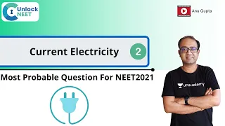 Unlock NEET: Most Probable Questions for NEET 2021 | Current Electricity | Part 2 | Anu Gupta