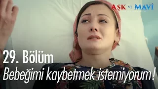 Bebeğimi kaybetmek istemiyorum! - Aşk ve Mavi 29. Bölüm - atv