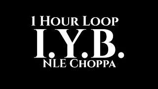 NLE Choppa - I.Y.B. (1 Hour Loop) “OLD CHOPPA”