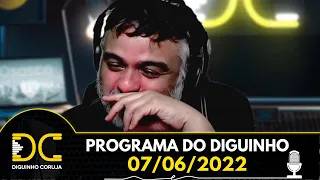 Programa do Diguinho  -  07/06/2022