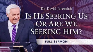 Is He Seeking Us or Are We Seeking Him? | Dr. David Jeremiah | John 4:1-30