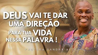 Ei, DEUS vai te dar uma DIREÇÃO HOJE, através dessa PALAVRA ! | Pastora Sandra Alves