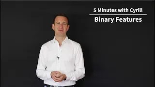 Binary Features - 5 Minutes with Cyrill