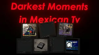 Darkest Moments in Mexican TV