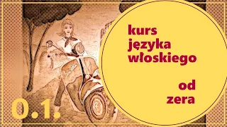 Lekcja 1. Kurs włoskiego od zera - część 0.1. - Wprowadzenie