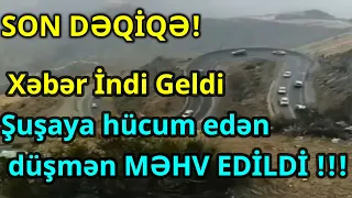 Xəbər İndi Geldi Şuşaya hücum edən düşmən MƏHV EDİLDİ !!!