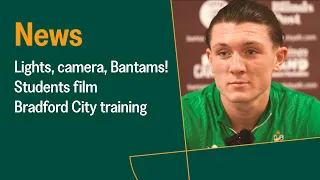 Lights, camera, Bantams! Students film Bradford City training