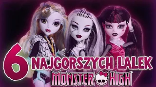 6 NAJGORSZYCH LALEK MONSTER HIGH 💀❌