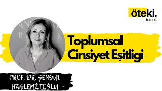 Prof. Dr. Şengül Hablemitoğlu ile Toplumsal Cinsiyet Eşitliği