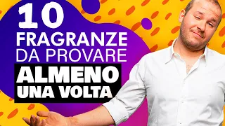 10 Fragranze da sentire almeno una volta nella vita