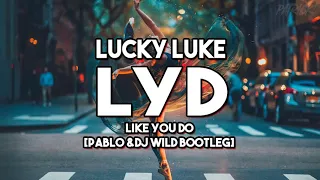 Lucky Luke - LYD (Like You Do) [Pabl0 & DJ Wild Bootleg] !DEMO!