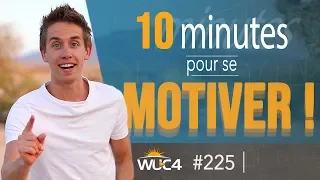 Comment avoir de la MOTIVATION en 10 minutes ? - WUC #225
