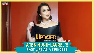 Ayen Munji-Laurel’s past life as a princess, Part 2 | Updated With Nelson Canlas