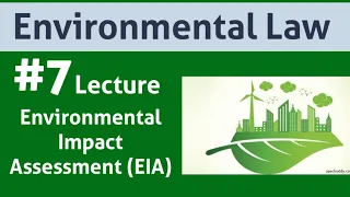 Environmental Law: Lecture 7|Environmental Impact Assessment|