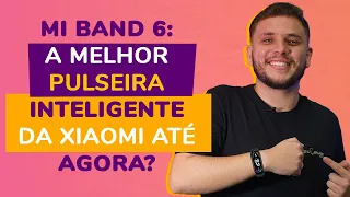 MI BAND 6: A MELHOR PULSEIRA DA XIAOMI ATÉ AGORA?