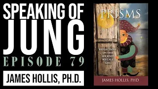 SoJ 79: Prisms | Jungian analyst James Hollis, Ph.D.
