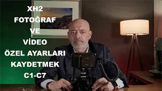 XH2 FOTOĞRAF VE VİDEO ÖZEL AYARLARI KAYDETMEK C1-C7