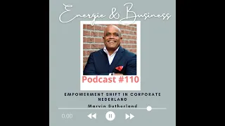 🎧Podcast #110     🎙️✳ Empowerment Shift in Corporate Nederland ✳ met Marvin Sutherland