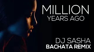 Million Years Ago - Sensual Bachata Remix 2017 - DJ Sasha