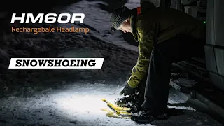 Snowshoeing and Winter Camping with the Fenix HM60R Headlamp - Max 1200 Lumens