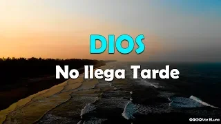 Dios no llega Tarde - Reflexión