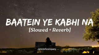 Baatein Ye Kabhi Na||SLOW+REVERB🎧||Arijit Singh||‎@jatinloficompany #lofimusic  #slowed #arijit