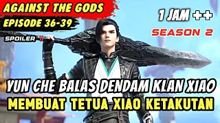 YUN CHE MENCARI KAKEK DAN BIBINYA YANG DICULIK | Spoiler Eps 36-39 Againts The Gods