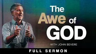The Awe of God: How to TRULY Get Close to God [FULL SERMON] — John Bevere