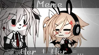 [ꨄ︎]Her+Her=...[ఌ︎]Meme Gacha life[ఌ︎]By:–Tᴇʀᴇʟᴇʟɪ Nᴀɪғ [AN][ఌ︎]