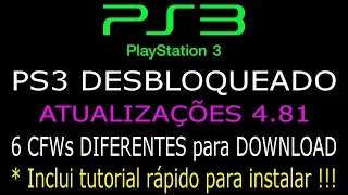 PS3 DESBLOQUEADO. ATUALIZAÇÃO 4.81 com 6 CFWs para DOWNLOAD e TUTORIAL de INSTALAÇÃO !!!