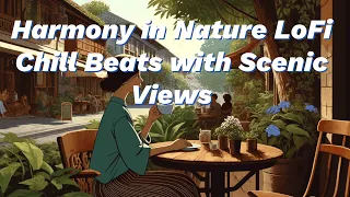 Harmony in Nature LoFi Chill Beats with Scenic Views 🎶🌿 | LoFi Lounge