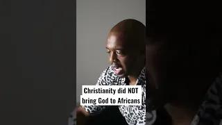 Christianity did NOT bring God to Africa!