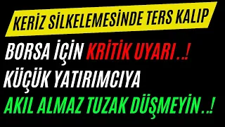 Borsa'da Yükseliş Öncesi Akıl Almaz Tuzağı Deşifre Ettik - KERİZ SİLKELEMESİNDE TERS KALIP