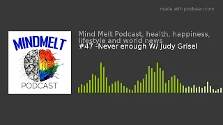 #47 -Never enough W/ Judy Grisel