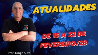 Atualidades para Concursos - SEMANA DE 15 A 22 DE FEVEREIRO DE 2023 - Prof. Diogo Silva