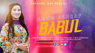 Father's Day special Song || Babul || by Anum Ashraf