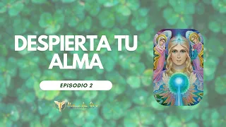 Despierta tu Alma: Episodio II