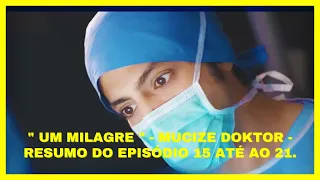 "Um Milagre" - Mucize  Doktor - Resumo do Episódio 15 até ao 21 - Hora da Telenovela Turca - Resumos