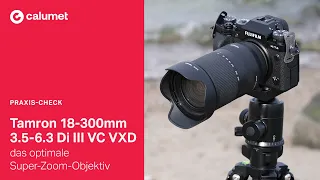Tamron 18-300mm 3.5-6.3 Di III VC VXD - das optimale Super-Zoom-Objektiv im Praxis - Test