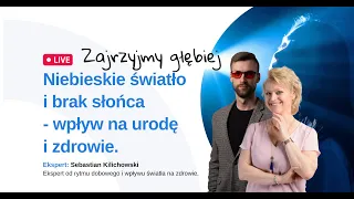 Niebieskie światło i brak słońca - wpływ na zdrowie i urodę. Webinar z:Sebastianem Kilichowskim