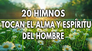 20 HIMNOS TOCAN EL ALMA Y ESPIRITU DEL HOMBRE || INTENTA ESCUCHAR SIN LLORAR