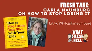 Fresh Take: Carla Naumburg on How To Stop Losing It