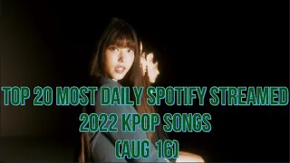 TOP 20 MOST DAILY SPOTIFY STREAMED 2022 KPOP SONGS (AUG 16)
