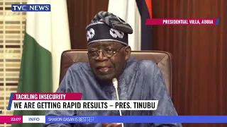 Tackling Insecurity | We Are Getting Rapid Results - Pres. Tinubu