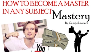 HOW TO BECOME A MASTER IN ANY SUBJECT. MASTERY BY GEORGE LEONARD | ANIMATED BOOK SUMMARY