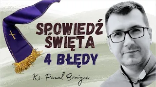 Spowiedź Święta - 4 błędy jakie w niej popełniamy. Jak się dobrze spowiadać - kilka wskazówek ?