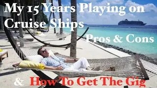 My 15 years Playing on Cruise Ships-Pros, Cons and How to Get the Gig