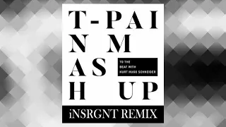 T-Pain - Mashup (To The Beat with Kurt Hugo Schneider) (iNSRGNT remix)