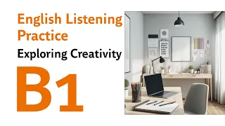 B1 English Listening Practice Exploring Creativity
