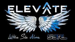 Elevate - Little Sis Nora & S3RL